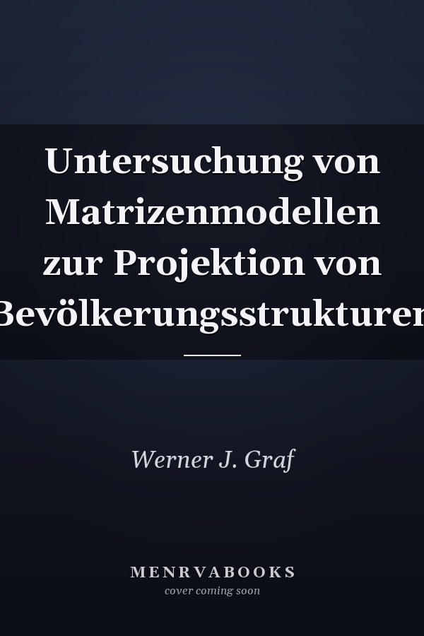 Untersuchung von Matrizenmodellen zur Projektion von Bevölkerungsstrukturen