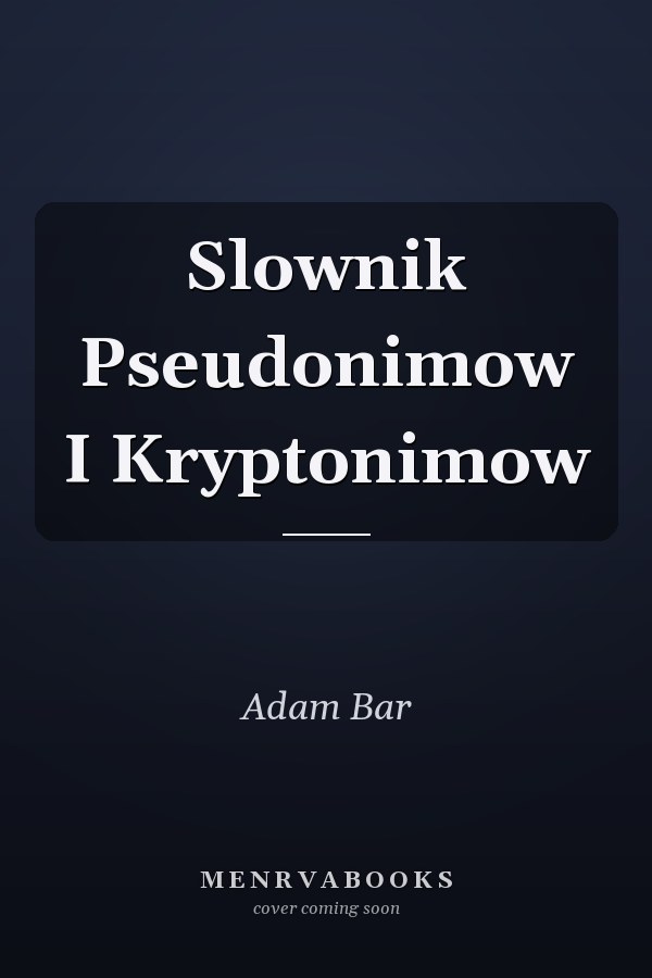 Slownik Pseudonimow I Kryptonimow