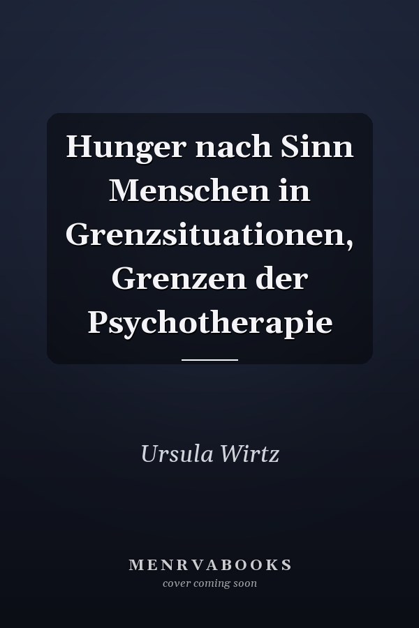 Hunger nach Sinn Menschen in Grenzsituationen, Grenzen der Psychotherapie