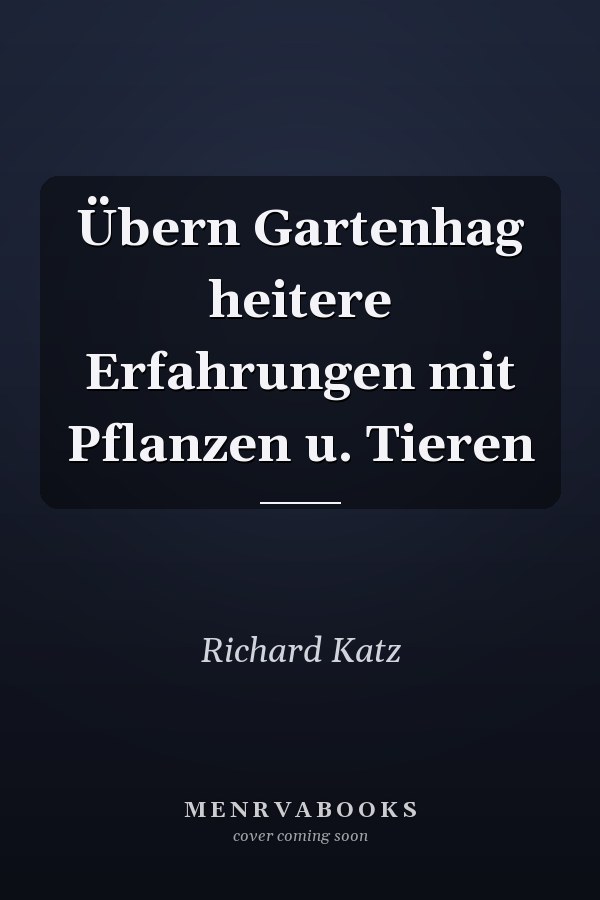 Übern Gartenhag heitere Erfahrungen mit Pflanzen u. Tieren