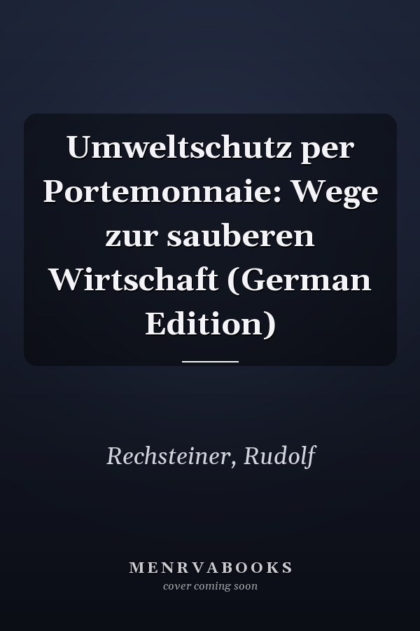 Umweltschutz per Portemonnaie: Wege zur sauberen Wirtschaft (German Edition)