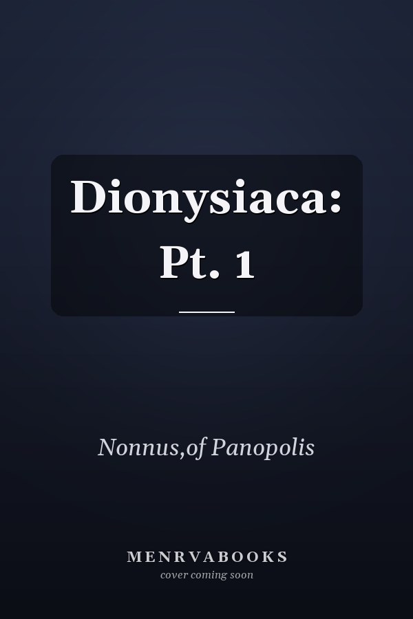 Dionysiaca: Pt. 1