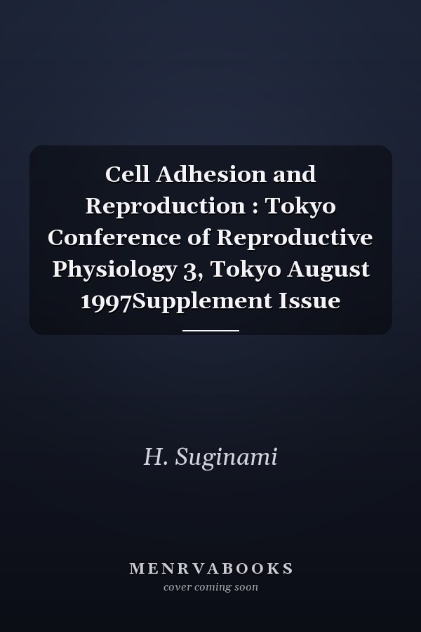Cell Adhesion and Reproduction : Tokyo Conference of Reproductive Physiology 3, Tokyo August 1997Supplement Issue