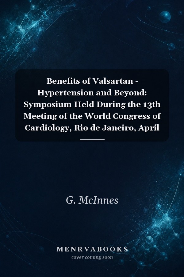 Benefits of Valsartan - Hypertension and Beyond: Symposium Held During the 13th Meeting of the World Congress of Cardiology, Rio de Janeiro, April 1999: Proceedings