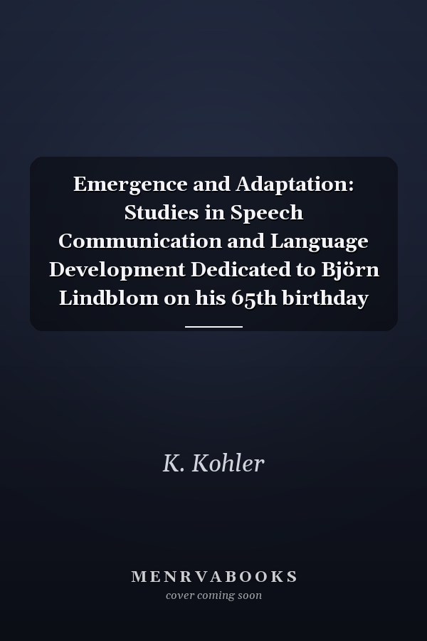 Emergence and Adaptation: Studies in Speech Communication and Language Development Dedicated to Björn Lindblom on his 65th birthday