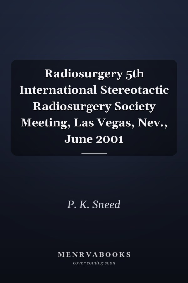 Radiosurgery 5th International Stereotactic Radiosurgery Society Meeting, Las Vegas, Nev., June 2001