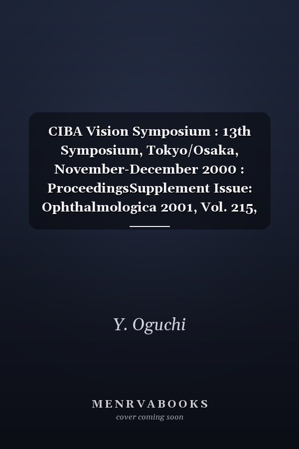 CIBA Vision Symposium : 13th Symposium, Tokyo/Osaka, November-December 2000 : ProceedingsSupplement Issue: Ophthalmologica 2001, Vol. 215, Suppl. 2