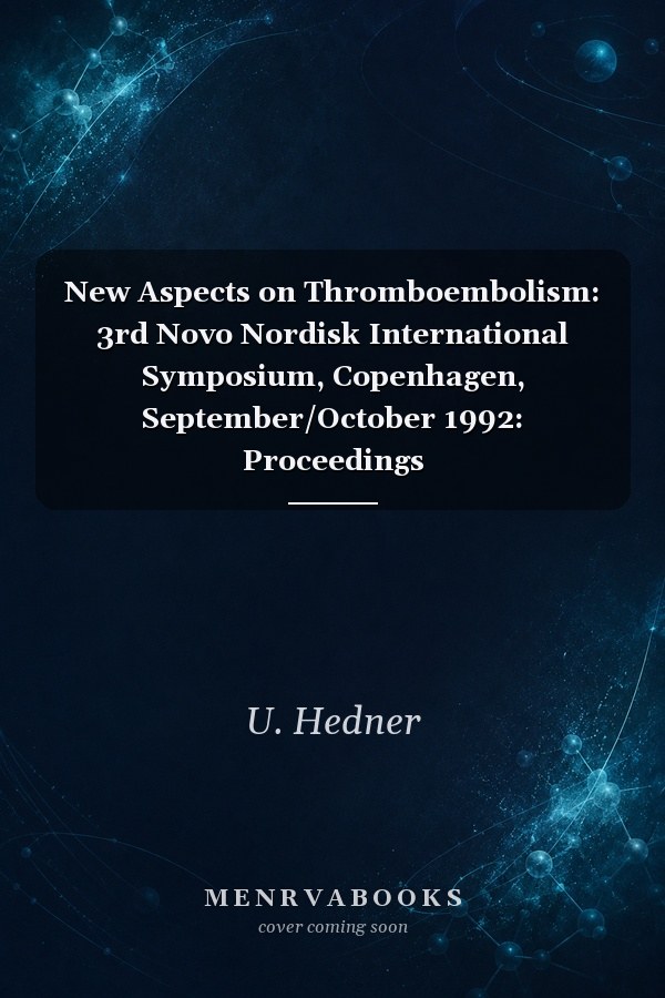 New Aspects on Thromboembolism: 3rd Novo Nordisk International Symposium, Copenhagen, September/October 1992: Proceedings