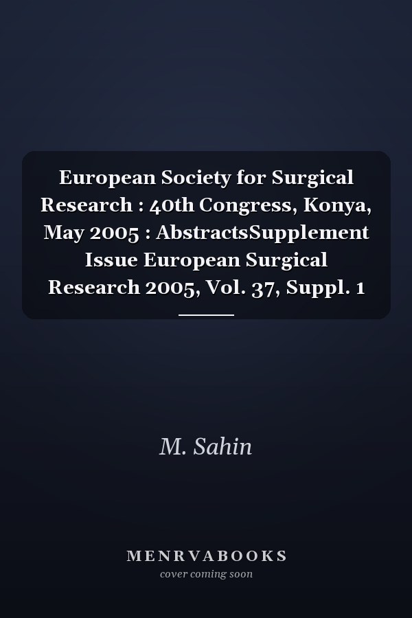 European Society for Surgical Research : 40th Congress, Konya, May 2005 : AbstractsSupplement Issue European Surgical Research 2005, Vol. 37, Suppl. 1