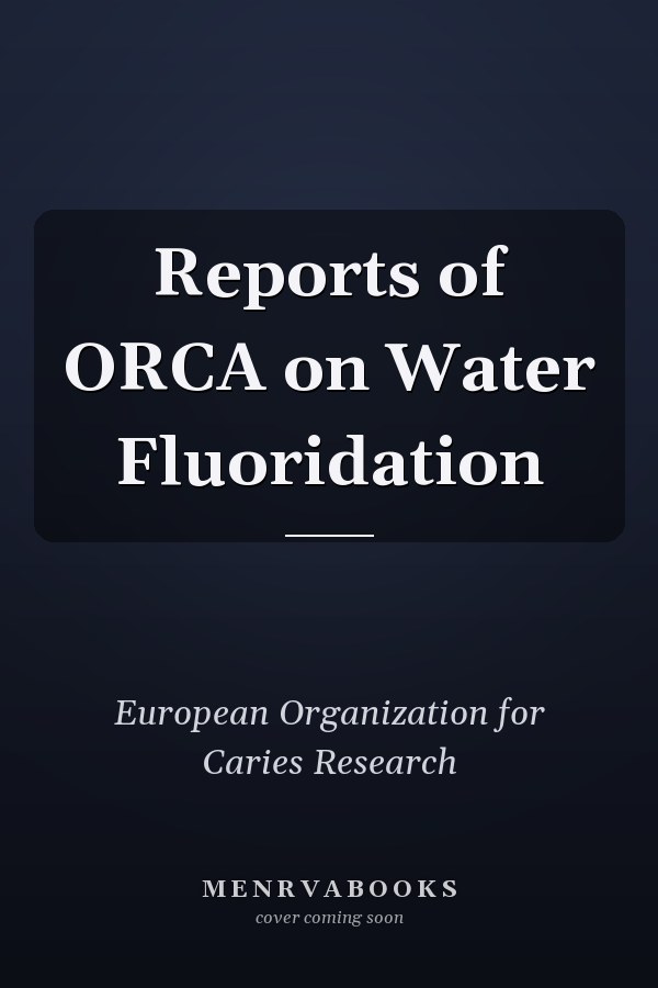 Reports of ORCA on Water Fluoridation