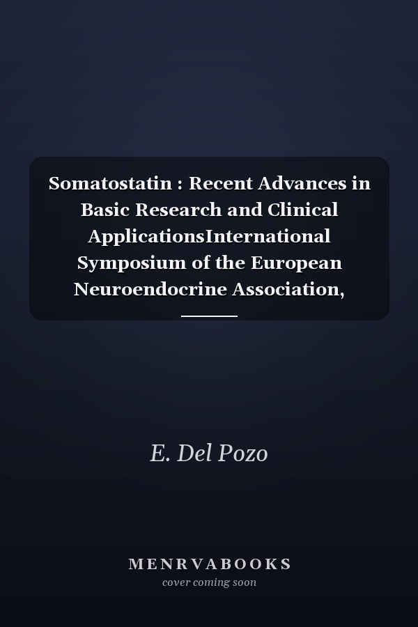 Somatostatin : Recent Advances in Basic Research and Clinical ApplicationsInternational Symposium of the European Neuroendocrine Association, Madrid, October 1986Special Topic Issue: Hormone Research 1988, Vol. 29, No. 2-3