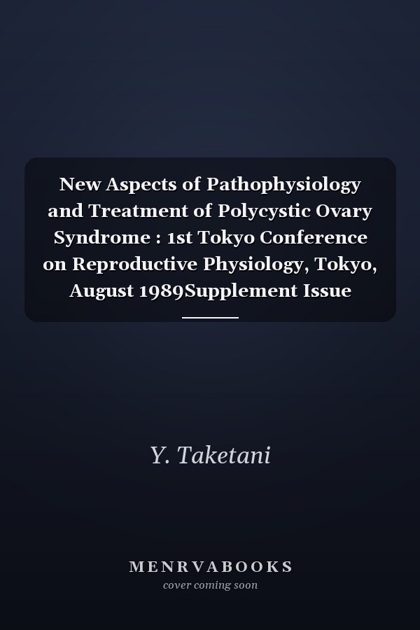 New Aspects of Pathophysiology and Treatment of Polycystic Ovary Syndrome : 1st Tokyo Conference on Reproductive Physiology, Tokyo, August 1989Supplement Issue Hormone Research 1990, Vol. 33, Suppl. 2
