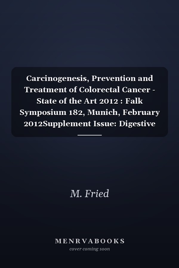 Carcinogenesis, Prevention and Treatment of Colorectal Cancer - State of the Art 2012 : Falk Symposium 182, Munich, February 2012Supplement Issue: Digestive Diseases 2012, Vol. 30, Suppl. 2