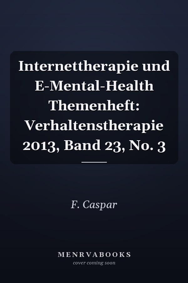 Internettherapie und E-Mental-Health Themenheft: Verhaltenstherapie 2013, Band 23, No. 3