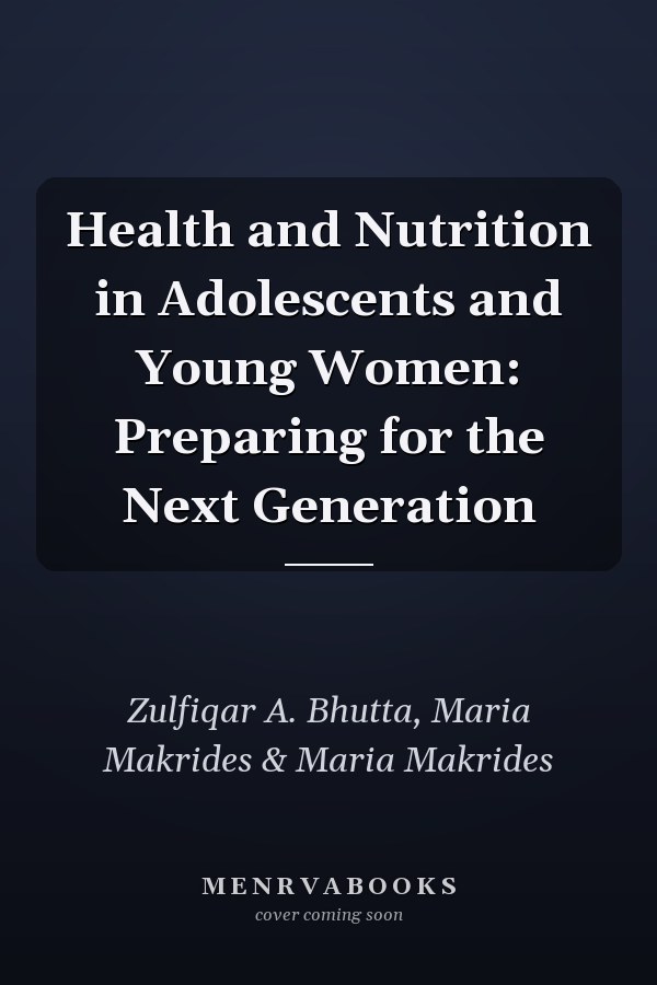 Health and Nutrition in Adolescents and Young Women: Preparing for the Next Generation