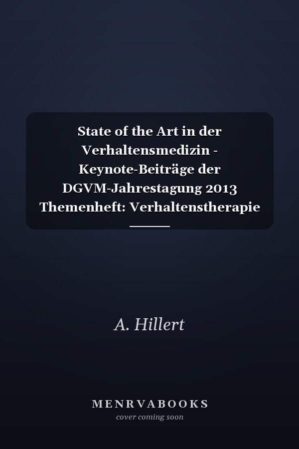 State of the Art in der Verhaltensmedizin - Keynote-Beiträge der DGVM-Jahrestagung 2013 Themenheft: Verhaltenstherapie 2014, Band 24, No. 2