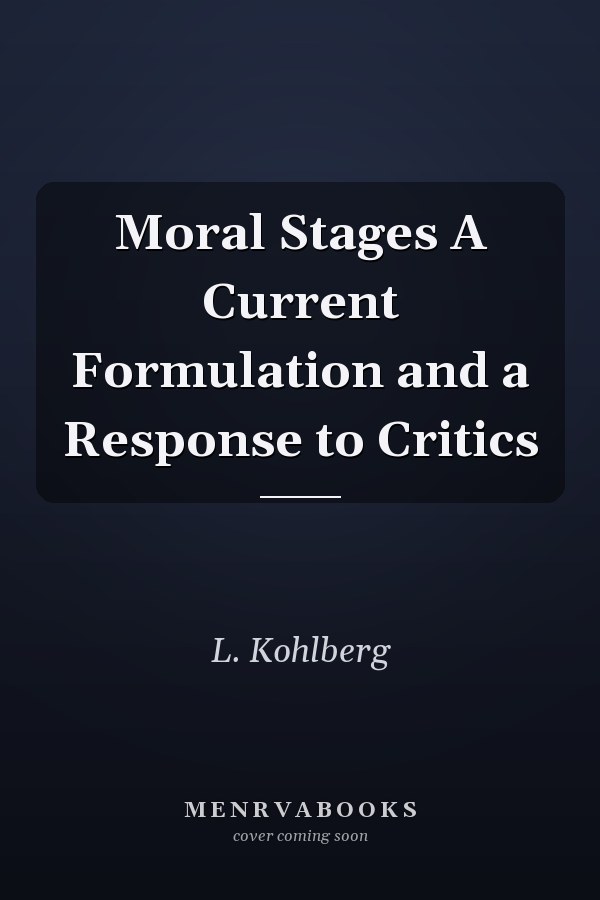 Moral Stages A Current Formulation and a Response to Critics