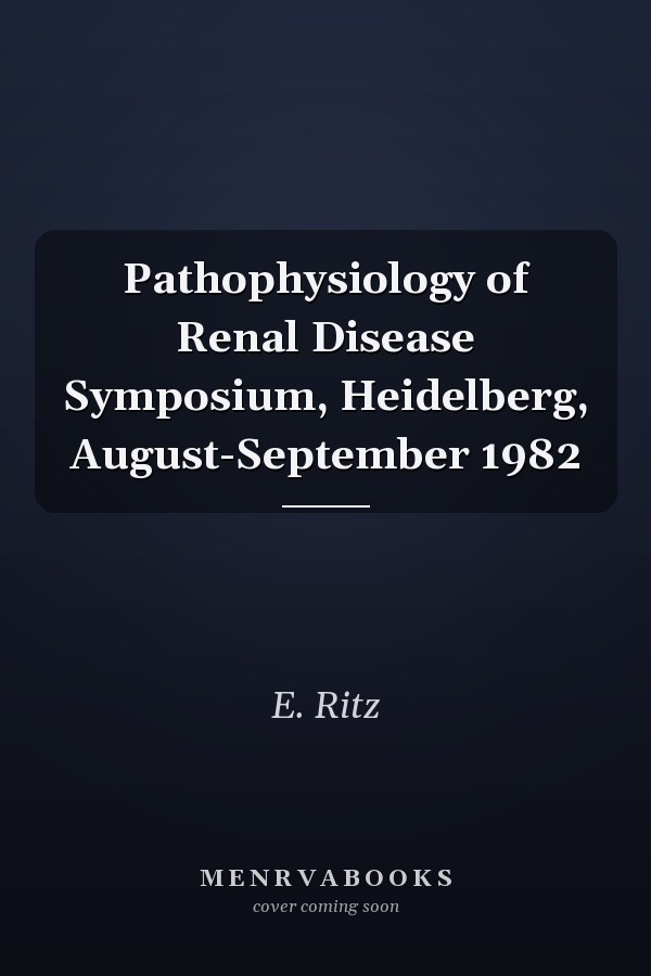 Pathophysiology of Renal Disease Symposium, Heidelberg, August-September 1982