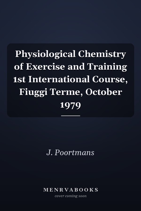 Physiological Chemistry of Exercise and Training 1st International Course, Fiuggi Terme, October 1979