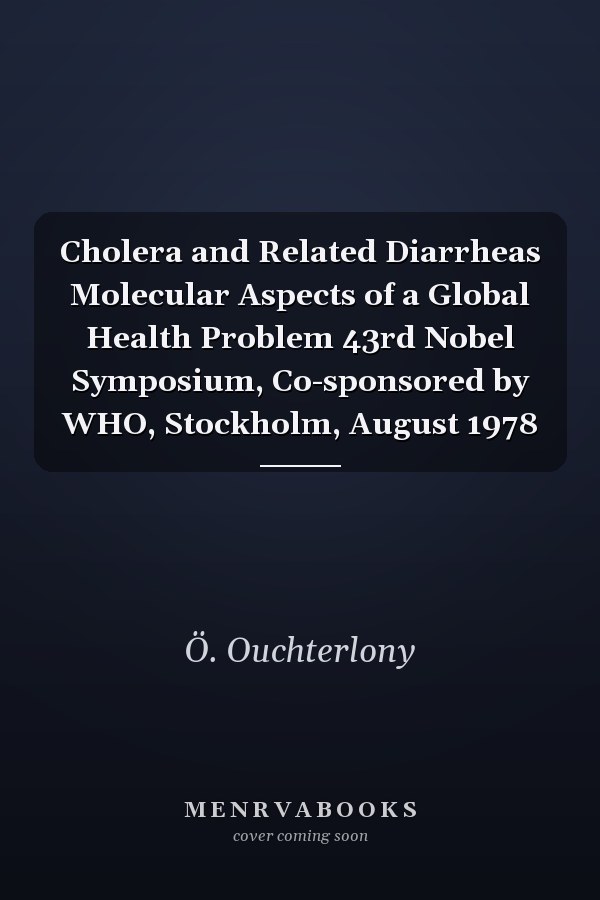 Cholera and Related Diarrheas Molecular Aspects of a Global Health Problem 43rd Nobel Symposium, Co-sponsored by WHO, Stockholm, August 1978