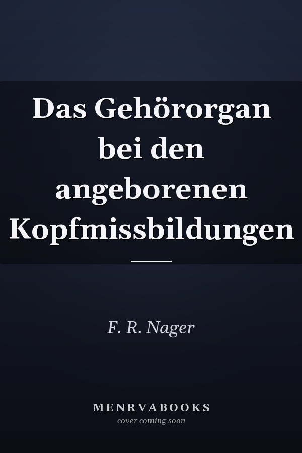 Das Gehörorgan bei den angeborenen Kopfmissbildungen