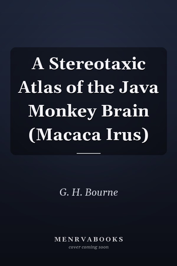 A Stereotaxic Atlas of the Java Monkey Brain (Macaca Irus)