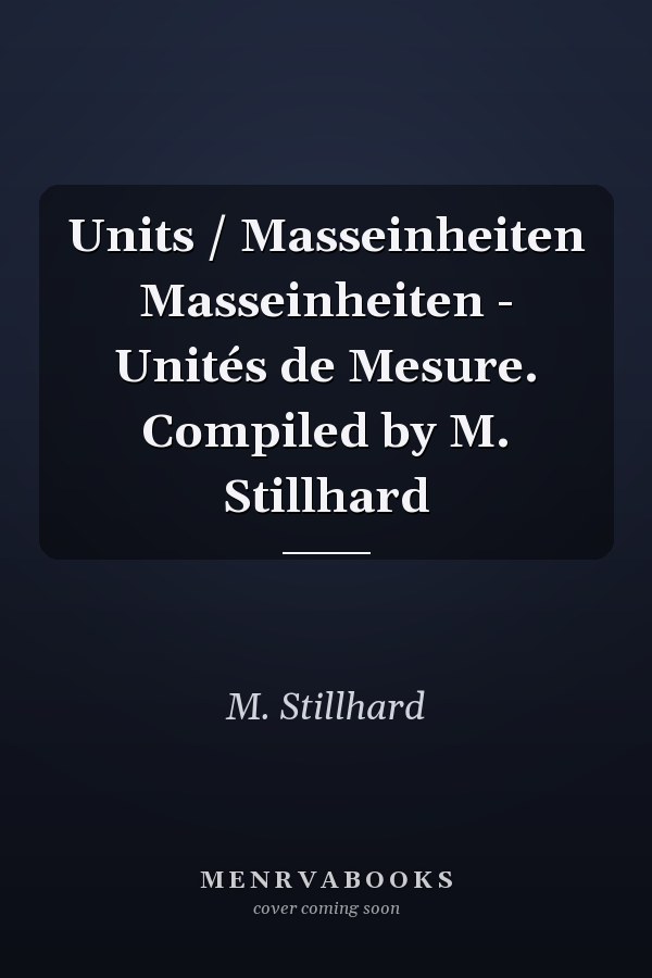 Units / Masseinheiten Masseinheiten - Unités de Mesure. Compiled by M. Stillhard