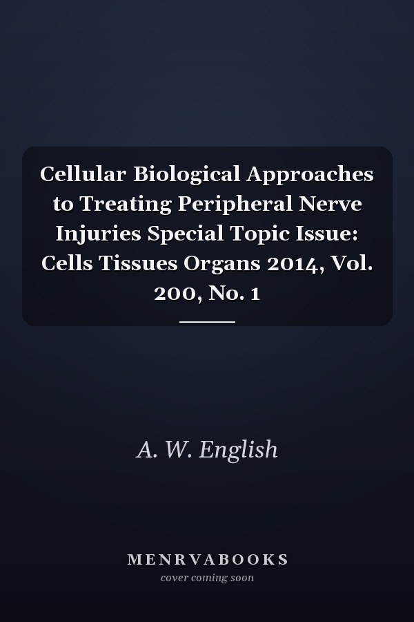 Cellular Biological Approaches to Treating Peripheral Nerve Injuries Special Topic Issue: Cells Tissues Organs 2014, Vol. 200, No. 1