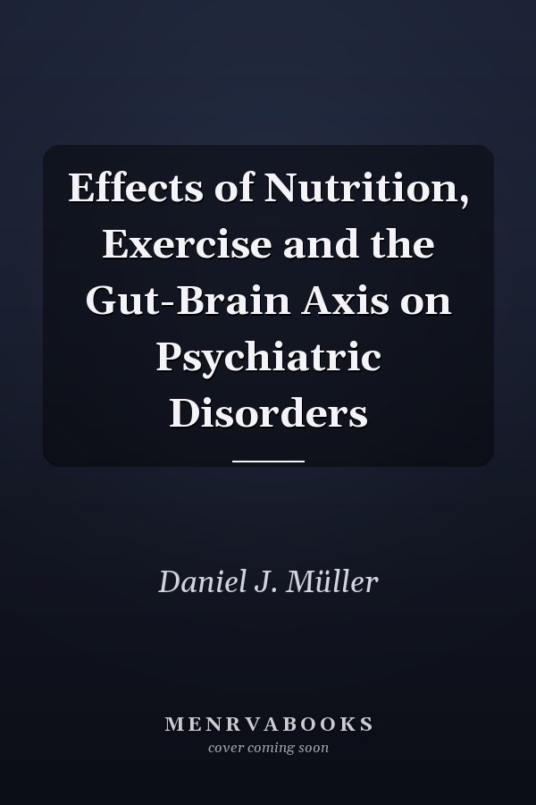 Effects of Nutrition, Exercise and the Gut-Brain Axis on Psychiatric Disorders