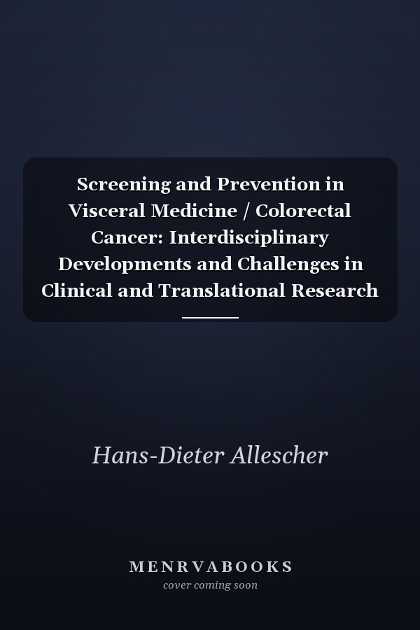 Screening and Prevention in Visceral Medicine / Colorectal Cancer: Interdisciplinary Developments and Challenges in Clinical and Translational Research Special Topic Issue: Visceral Medicine 2019, Vol. 35, No. 4