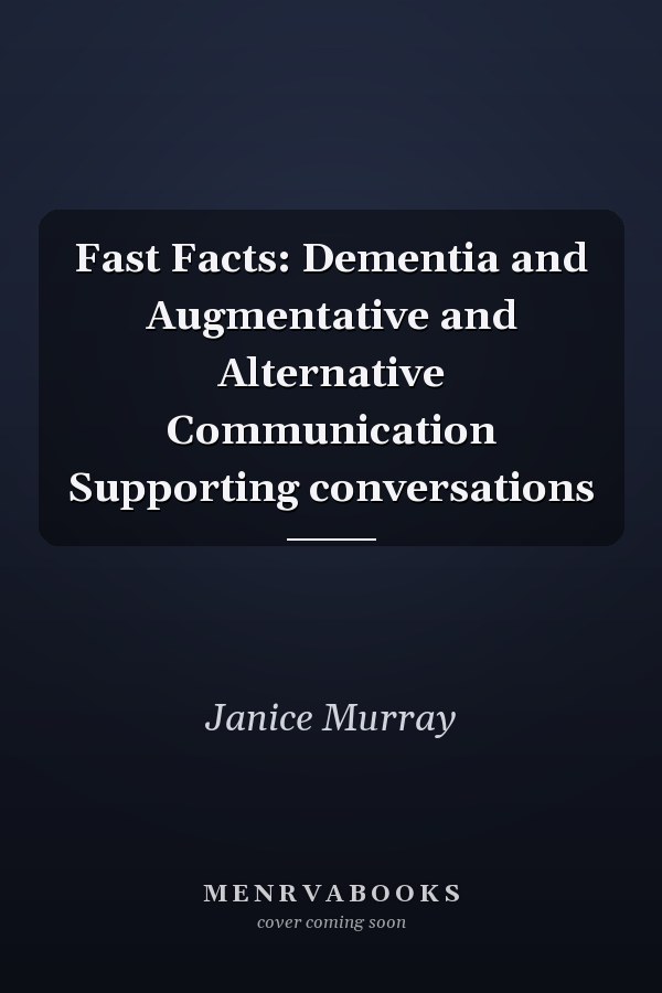 Fast Facts: Dementia and Augmentative and Alternative Communication Supporting conversations