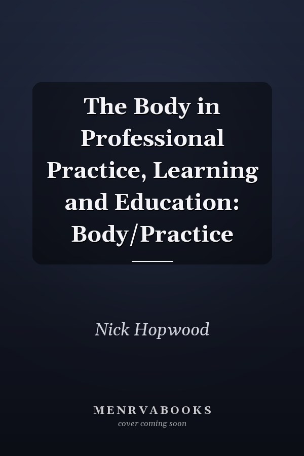 The Body in Professional Practice, Learning and Education: Body/Practice