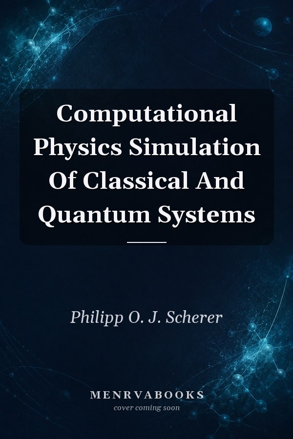 Computational Physics Simulation Of Classical And Quantum Systems
