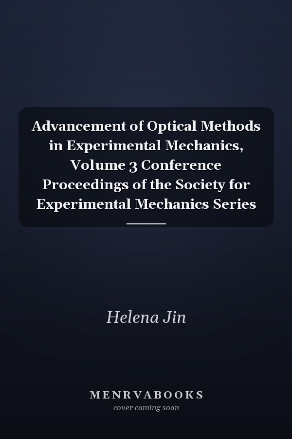 Advancement of Optical Methods in Experimental Mechanics, Volume 3 Conference Proceedings of the Society for Experimental Mechanics Series