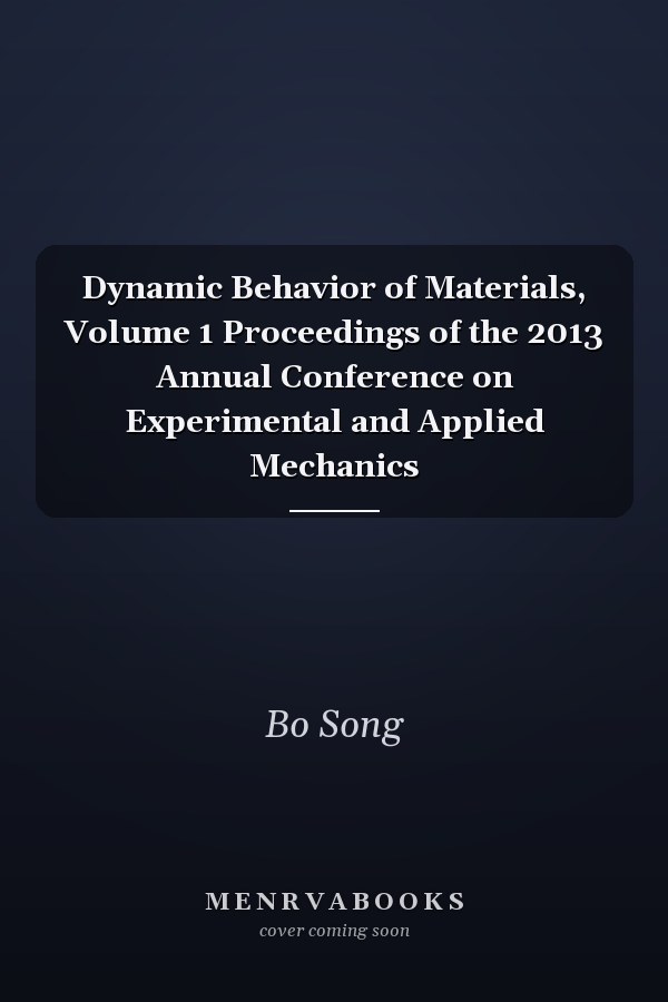 Dynamic Behavior of Materials, Volume 1 Proceedings of the 2013 Annual Conference on Experimental and Applied Mechanics