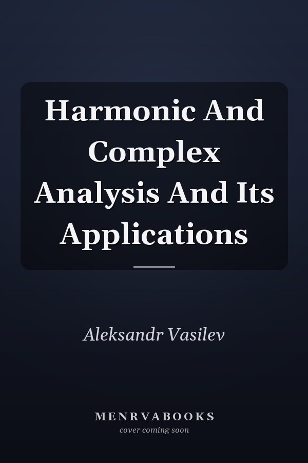 Harmonic And Complex Analysis And Its Applications