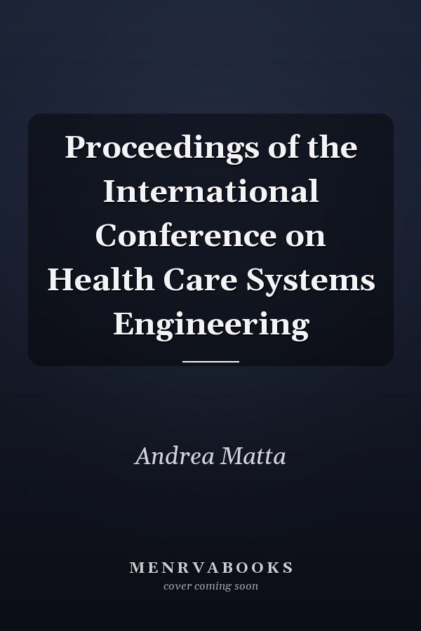 Proceedings of the International Conference on Health Care Systems Engineering
