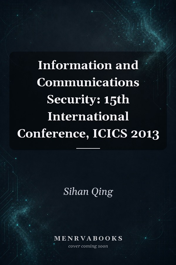 Information and Communications Security: 15th International Conference, ICICS 2013