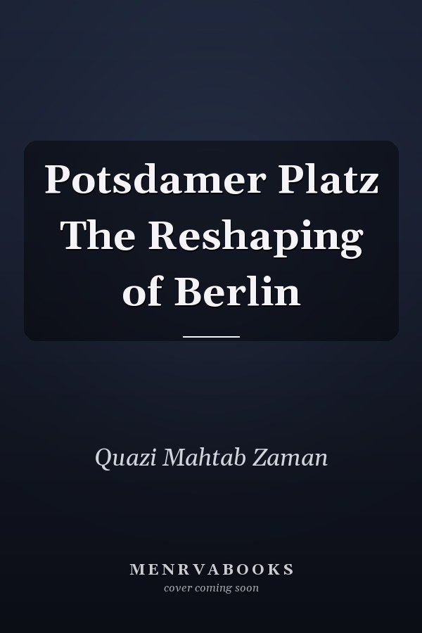 Potsdamer Platz The Reshaping of Berlin