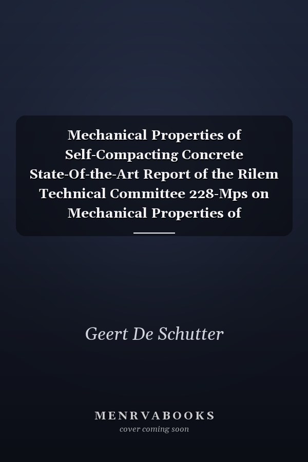 Mechanical Properties of Self-Compacting Concrete State-Of-the-Art Report of the Rilem Technical Committee 228-Mps on Mechanical Properties of Self-Compacting Concrete