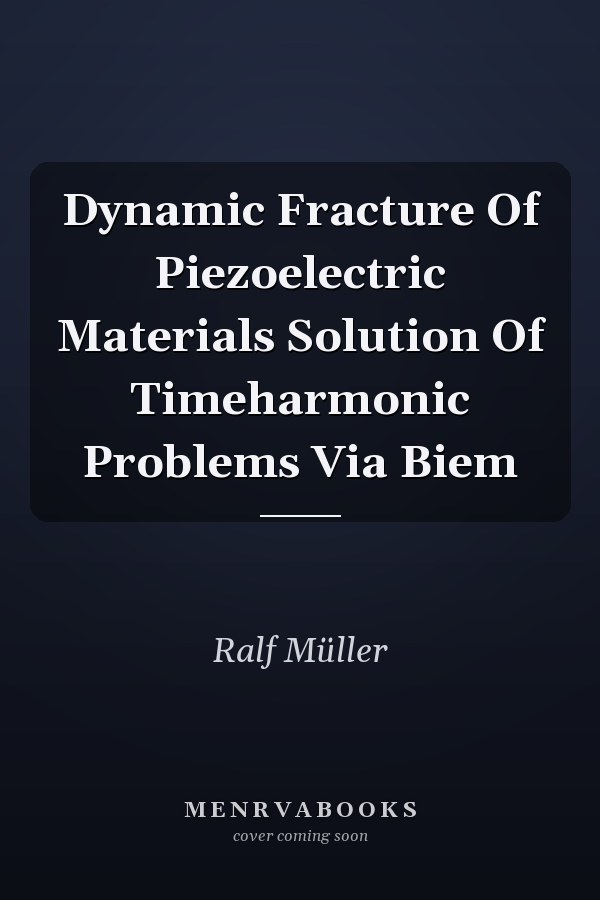 Dynamic Fracture Of Piezoelectric Materials Solution Of Timeharmonic Problems Via Biem