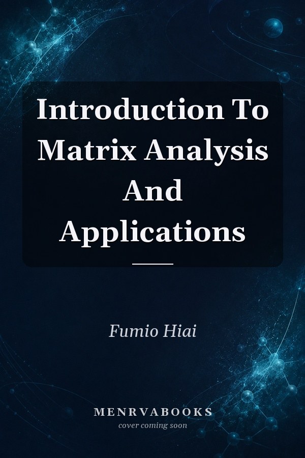Introduction To Matrix Analysis And Applications