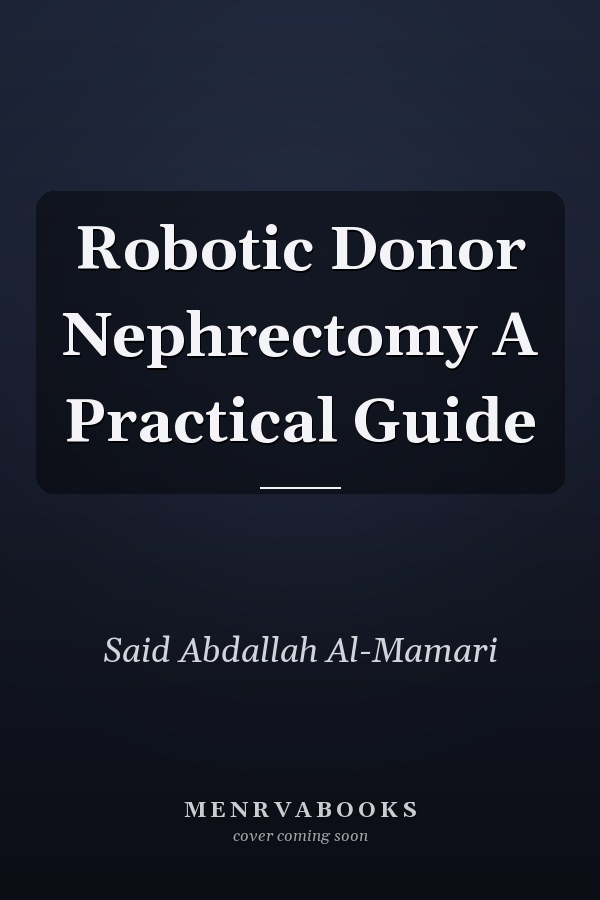 Robotic Donor Nephrectomy A Practical Guide