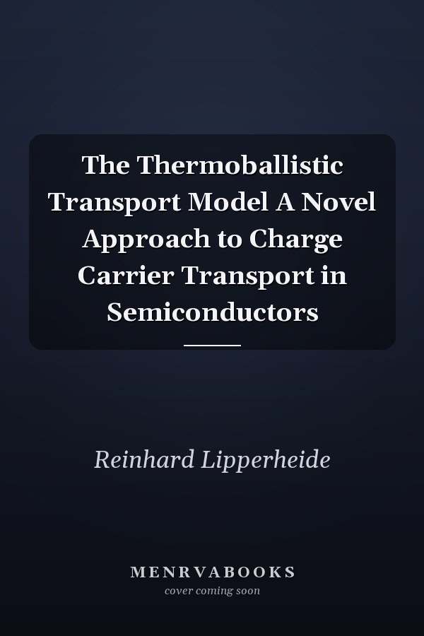 The Thermoballistic Transport Model A Novel Approach to Charge Carrier Transport in Semiconductors