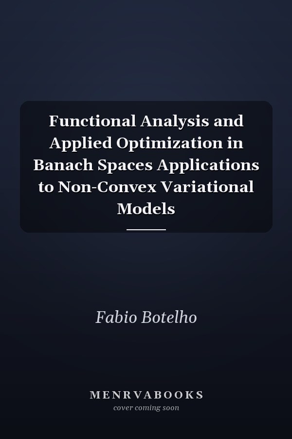 Functional Analysis and Applied Optimization in Banach Spaces Applications to Non-Convex Variational Models