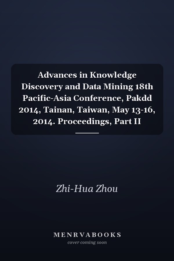 Advances in Knowledge Discovery and Data Mining 18th Pacific-Asia Conference, Pakdd 2014, Tainan, Taiwan, May 13-16, 2014. Proceedings, Part II