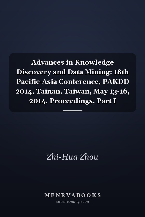 Advances in Knowledge Discovery and Data Mining: 18th Pacific-Asia Conference, PAKDD 2014, Tainan, Taiwan, May 13-16, 2014. Proceedings, Part I