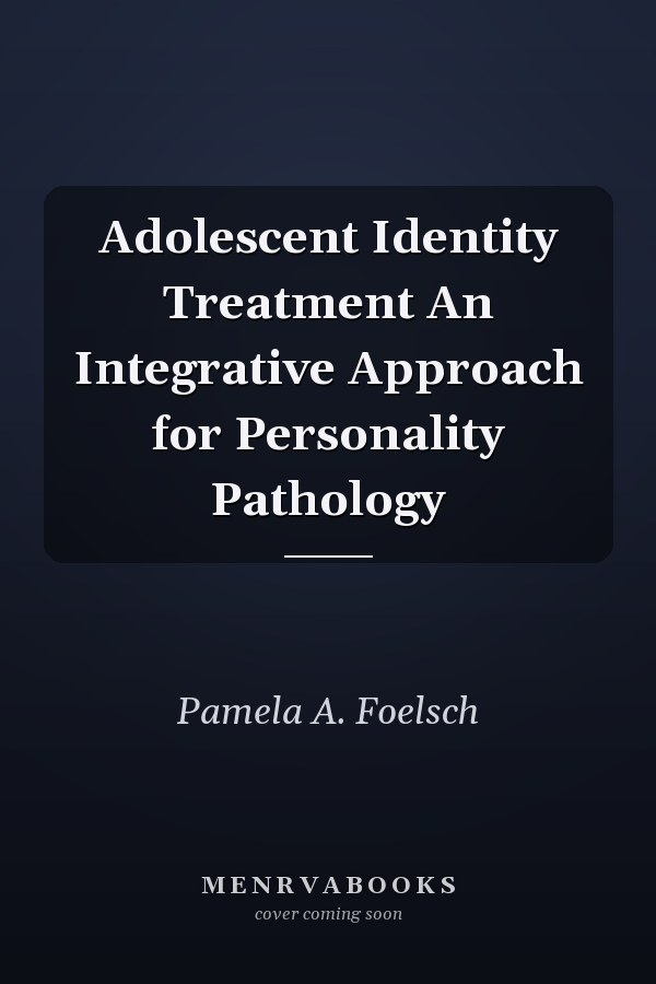 Adolescent Identity Treatment An Integrative Approach for Personality Pathology