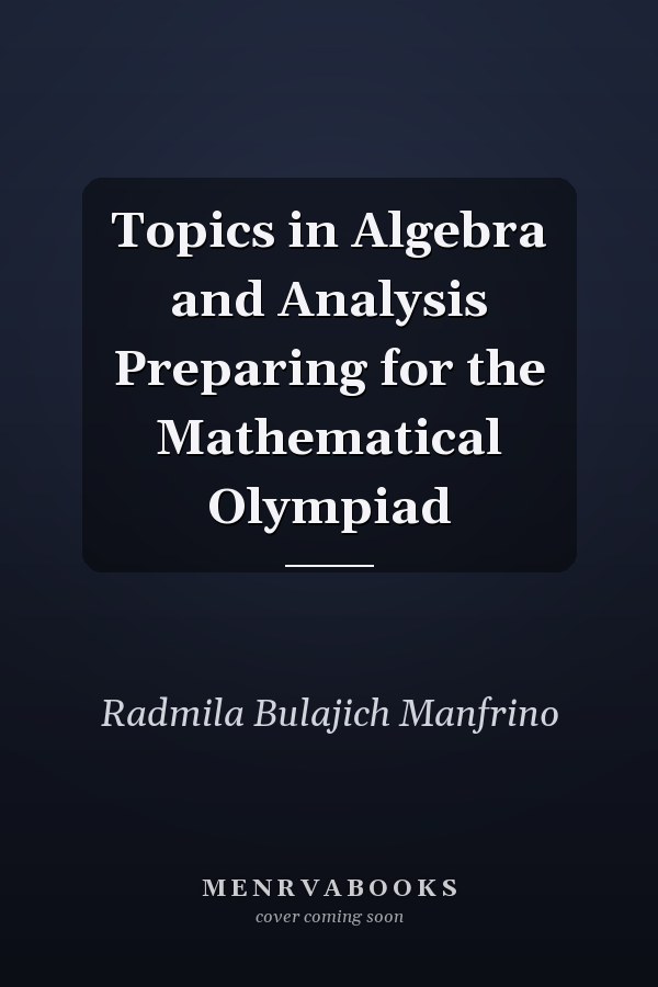 Topics in Algebra and Analysis Preparing for the Mathematical Olympiad