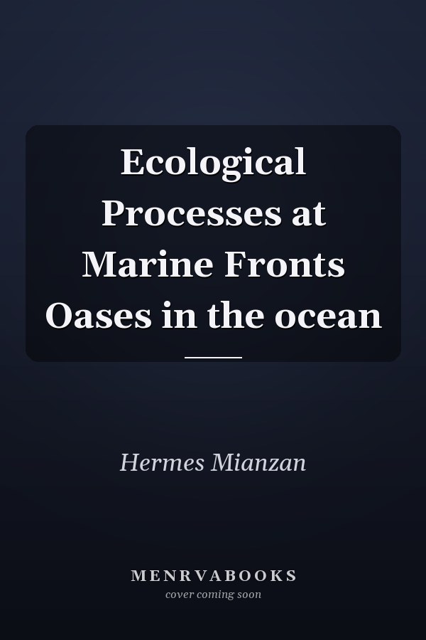 Ecological Processes at Marine Fronts Oases in the ocean